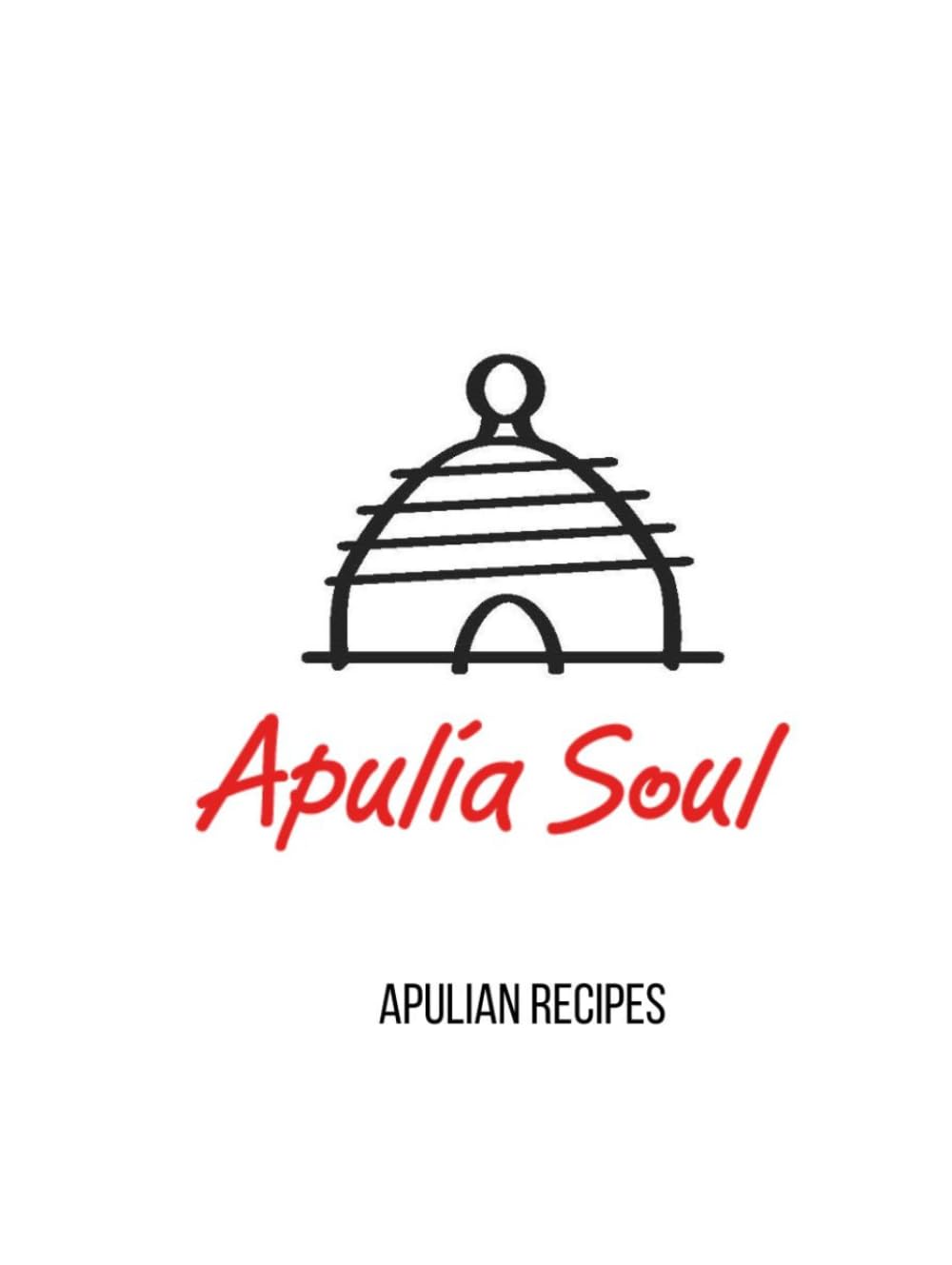 Apulia Soul - Apulian recipes: Traditional Recipes from the Heart of Southern Italy — Orecchiette, Pasticciotto, and the Authentic Flavors of Puglia