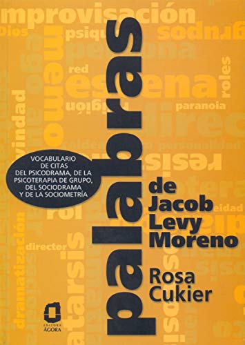 Palabras de Jacob Levy Moreno: Vocabulario de citas del Psicodrama, de la Psicoterapia de Grupo, del Sociodrama y de la Sociometría (Spanish Edition)