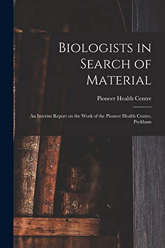 Biologists in Search of Material: an Interim Report on the Work of the Pioneer Health Centre, Peckham