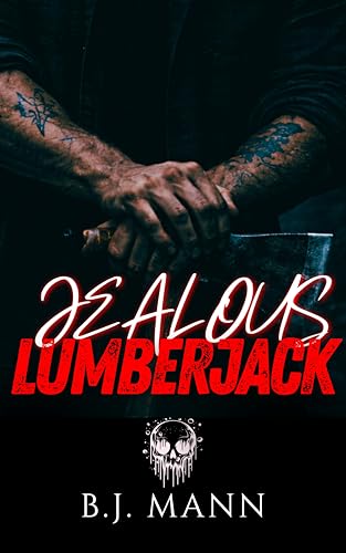 JEALOUS LUMBERJACK: A Grumpy/Temperamental, Captured & Kept Romance