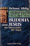 Buddha und Jesus: Die Überwinder der Angst (Lübbe Religion) - Helmut Uhlig 