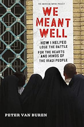 We Meant Well: How I Helped Lose the Battle for the Hearts and Minds of the Iraqi People (American Empire Project)