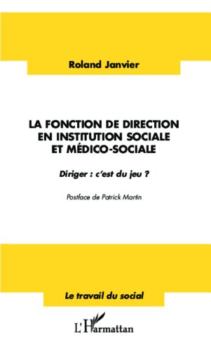 livre La fonction de direction en institution sociale et médico-sociale: Diriger : c'est du jeu ? (Travail du social)