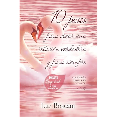 10 pasos para crear una relaci&oacute;n verdadera y para siempre Audiolibro Por Luz Boscani arte de portada