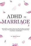 ADHD in Marriage: Real and Proven Ways to Keep Your Marriage Thriving Despite the Chaos, Overcome...