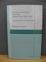 Domestic and Foreign Finance in Modern Peru, 1850-1950 - Financing Vision of Development 0333565657 Book Cover