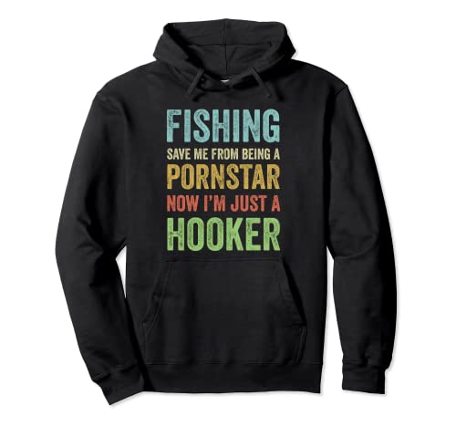 Fishing Saved Me From Being A Pornstar Now I'm Just A Hooker Pullover Hoodie