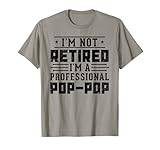 I'm Not Retired I'm A Professional Pop Pop for Fathers Day T-Shirt