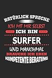 Natürlich spreche ich mit mir selbst Ich bin Surfer und manchmal brauche ich eben kompetente Beratung: Notizbuch mit 110 linierten Seiten, Nutzung ... in Form eines Schild bzw. Poster möglich