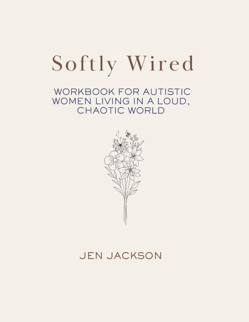 Softly Wired: A Workbook for Autistic Women Living in a Loud, Chaotic World