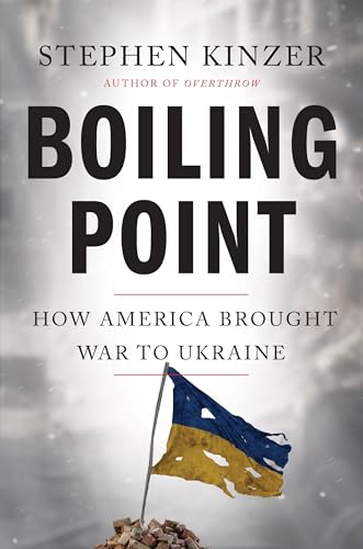 Boiling Point: How America Brought War to Ukraine