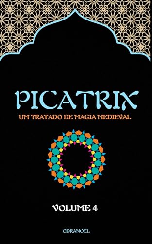 PICATRIX VOL. 4: Um Tratado de Magia Medieval - SOARES, LEONARDO