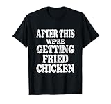 We're Getting Fried Chicken Funny Eater Lover Graphic T-Shirt
