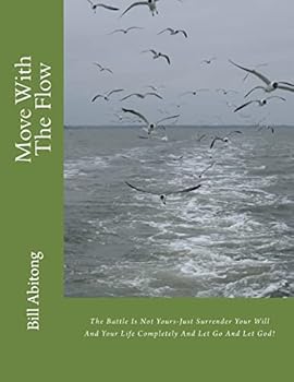 Paperback Move With The Flow: The Battle Is Not Yours-Just Surrender Your Will Andnd Let God! Your Life Completely And Let Go A Book