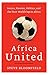 Africa United: Soccer, Passion, Politics, and the First World Cup in Africa