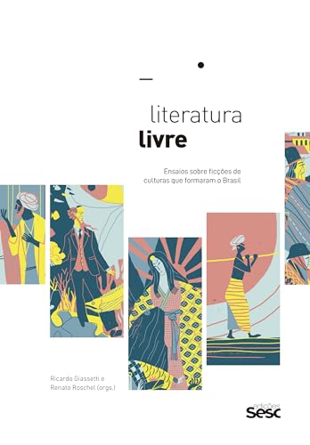 Literatura livre: Ensaios sobre ficções de culturas que formaram o Brasil