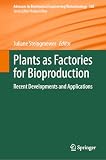 Plants as Factories for Bioproduction: Recent Developments and Applications (Advances in Biochemical Engineering/Biotechnology, 188)