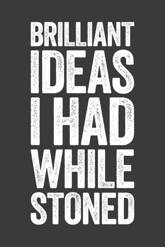 Brilliant Ideas I Had While Stoned: 6 x 9 Blank Lined Notebook Journal - Funny Saying Joke Gag Marijuana Gift...