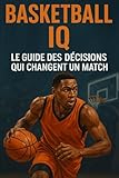 basket ball panier  Basketball IQ: Le Guide des Décisions Qui Changent un Match