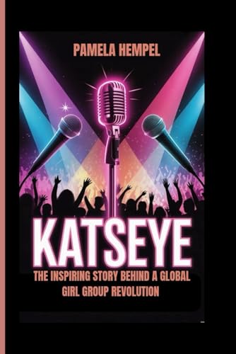 KATSEYE: The Inspiring Story Behind a Global Girl Group Revolution