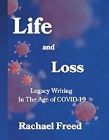 Life and Loss: Legacy Writing in The Age of COVID—19 0981745040 Book Cover