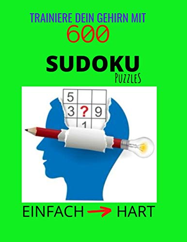 Trainiere Dein Gehirn mit 600 SUDOKU Puzzles - Einfach Hart: Die Ultimative Gehirn-Herausforderung, Großes SUDOKU-Buch für Erwachsene und Kinder, Leicht bis Schwer, mit Antworten (German Edition)