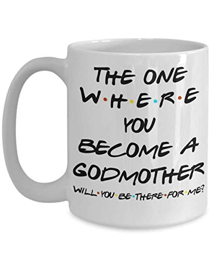 Tasse « Godmother Proposal Friends » « The One Where You Become A Godmother Will You Be There for Me » Idée pour baptême de Godchild 11 ou 425,2 g - En céramique blanche - Pour femme et elle