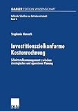  Investitionszielkonforme Kostenrechnung: Schnittstellenmanagement zwischen strategischer und operativer Planung (Hallesche Schriften zur Betriebswirtschaft, 6, Band 6)