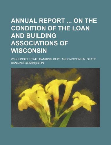 Annual Report on the Condition of the Loan and Building Associations of Wisconsin
