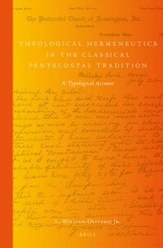 Theological Hermeneutics in the Classical Pentecostal Tradition: A Typological Account (Global Pentecostal and Charismatic Studies)