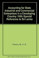 Accounting for State Industrial and Commercial Enterprises in a Developing Country: With Special Reference to Sri Lanka (Dimensions of accounting theory and practice) 0405134959 Book Cover