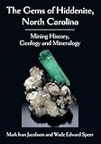 The Gems of Hiddenite, North Carolina: Mining History, Geology and Mineralogy