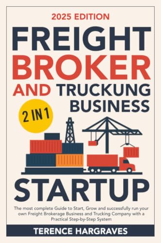 Freight Broker and Trucking Business Startup: The most complete Guide to Start, Grow and successfully run your own Freight Brokerage Business and Trucking Company with a Practical Step-by-Step System - image 1