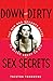 Down and Dirty Sex Secrets: The New and Naughty Guide to Being Great in Bed