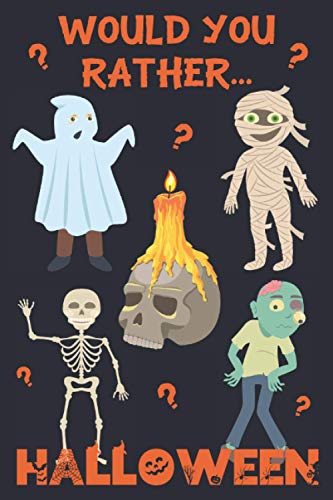 Would You Rather? Halloween: 200 Spooky and Silly Questions For Fun Family Games For All Ages Would You Rather? Halloween: 200 Spooky and Silly Questions For Fun Family Games For All Ages