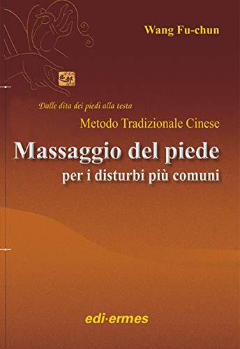 Il Massaggio Del Piede Nei Disturbi Più Comuni. Dalle Dita Dei Piedi Alla Testa. Metodo Tradizionale Cinese