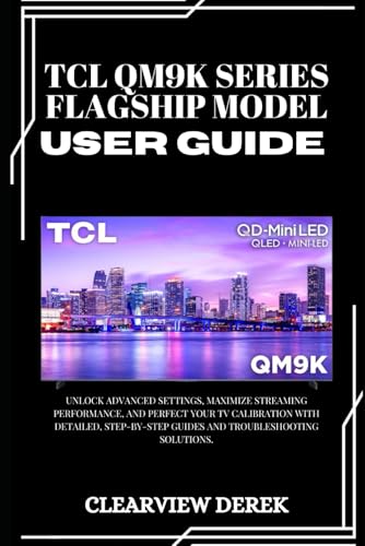 TCL QM9K SERIES – FLAGSHIP MODEL USER GUIDE: Unlock Advanced Settings, Maximize Streaming Performance, and Perfect Your TV Calibration with Detailed, Step-by-Step Guides and Troubleshooting Solutions. image 2