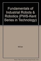 Fundamentals of Industrial Robots and Robotics (Pws-Kent Series in Technology) 0534914705 Book Cover