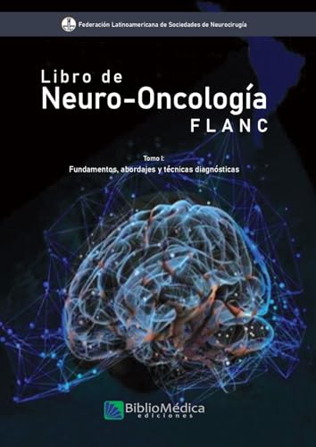 Libro de Neuro-Oncología FLANC: Tomo 1; Fundamentos, abordajes y técnicas diagnósticas (Serie Neuro-Oncología FLANC)