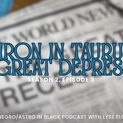Season 2, Episode 3: Chiron in Taurus and the Great Depression