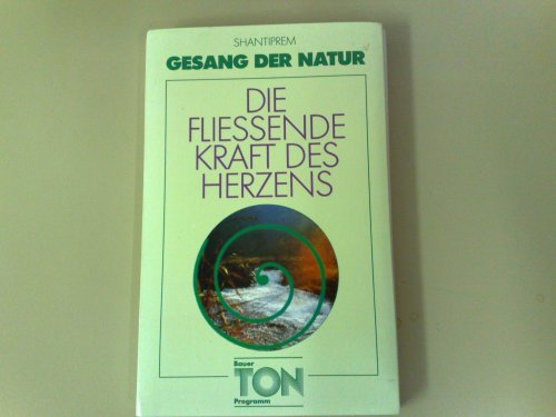 Die fliessende Kraft des Herzens (Gesang der Natur) Shantiprem
