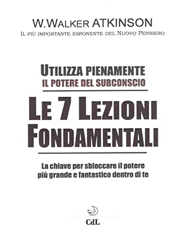 Le 7 Lezioni Fondamentali: Utilizza pienamente il potere del subconscio