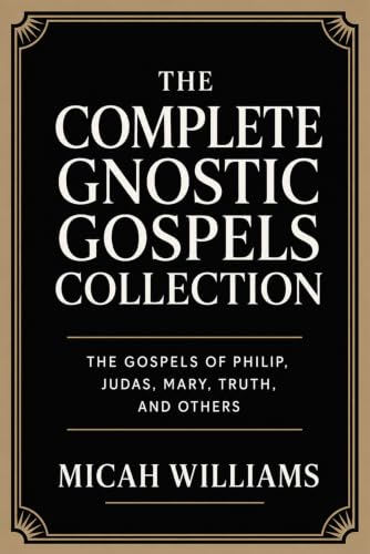 The Complete Gnostic Gospels Collection: The Gospels of Philip, Judas, Mary, Truth, and others (Grapevine Press)