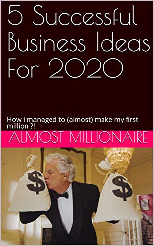 Télécharger 5 Successful Business Ideas For 2020: How i managed to (almost) make my first million ?! (English Ed Gratuit