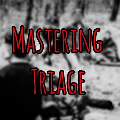 Prolonged Field Care Podcast: Mastering Triage
