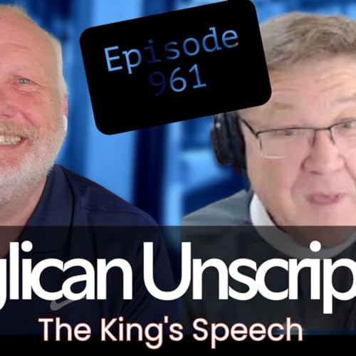 Anglican Unscripted 961 - The King's Speech