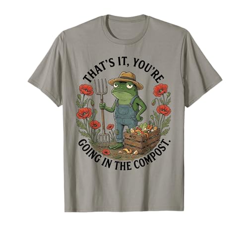 That's It You're Going in The Compost T-Shirt