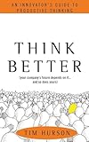 Think Better: An Innovator's Guide to Productive Thinking
