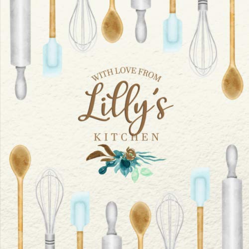 With Love From Lilly's Kitchen: Personalized Empty Cookbook for Recipes | Write in Personal and Family Meals