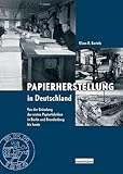 Papierherstellung in Deutschland: Von der Gründung der ersten Papierfabriken in Berlin und Brandenburg bis heute